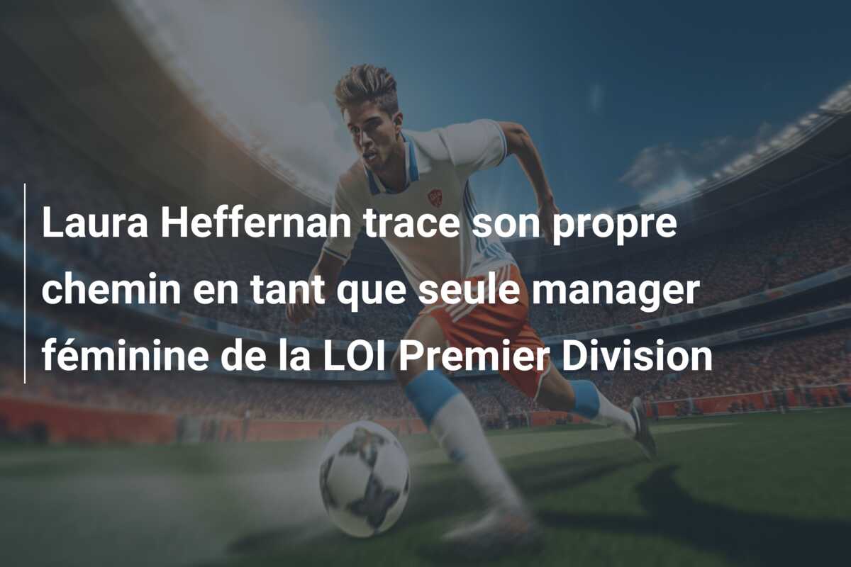Laura Heffernan trace son propre chemin en tant que seule manager féminine de la LOI Premier Division