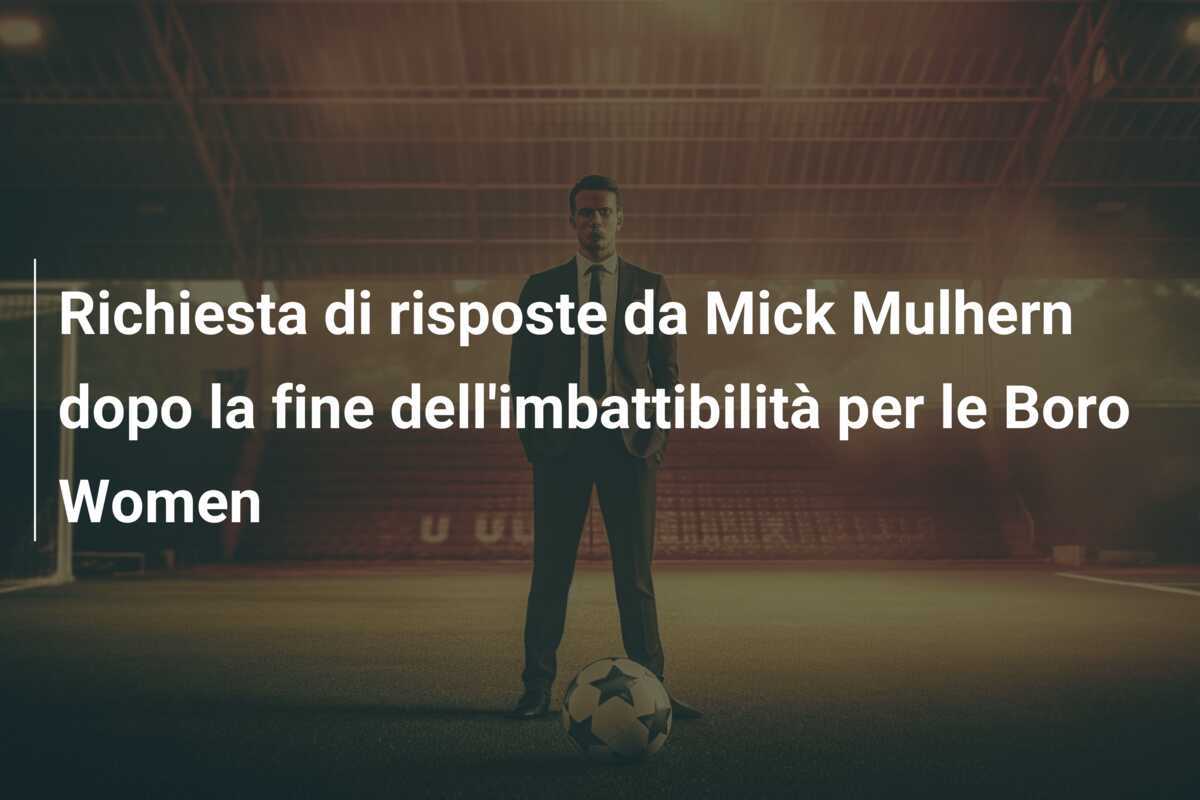 Richiesta di risposte da Mick Mulhern dopo la fine dell'imbattibilità per le Boro Women