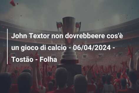 John Textor non dovrebbeere cos’è un gioco di calcio – 06/04/2024 – Tostão – Folha
