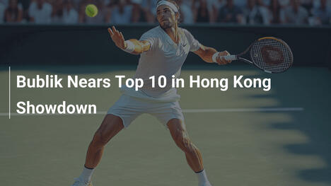 Bublik rückt Top 10 in Hong Kong näher