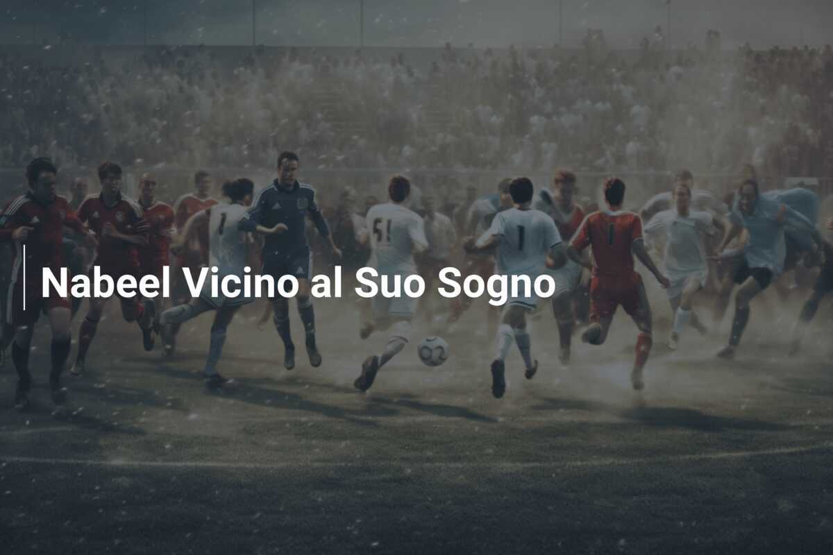 Nabeel Vicino al Suo Sogno