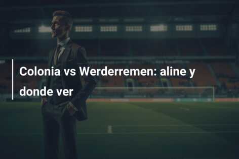 Colonia vs Werderremen: aline y donde ver