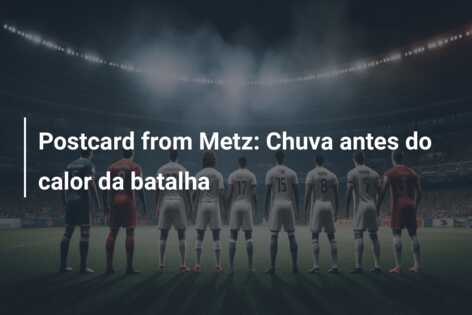 Postcard from Metz: Chuva antes do calor da batalha