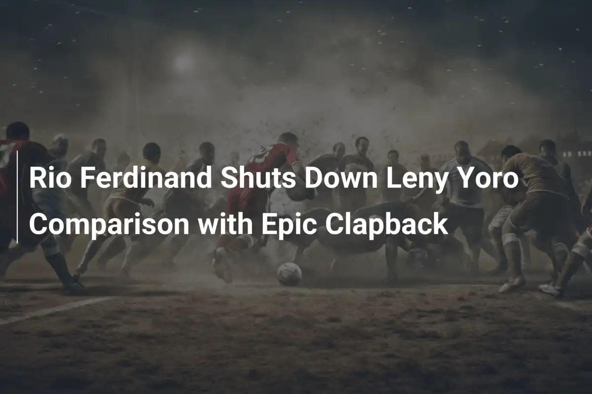 Rio Ferdinand Risponde al Confronto con Leny Yoro con una Replica da Leggenda