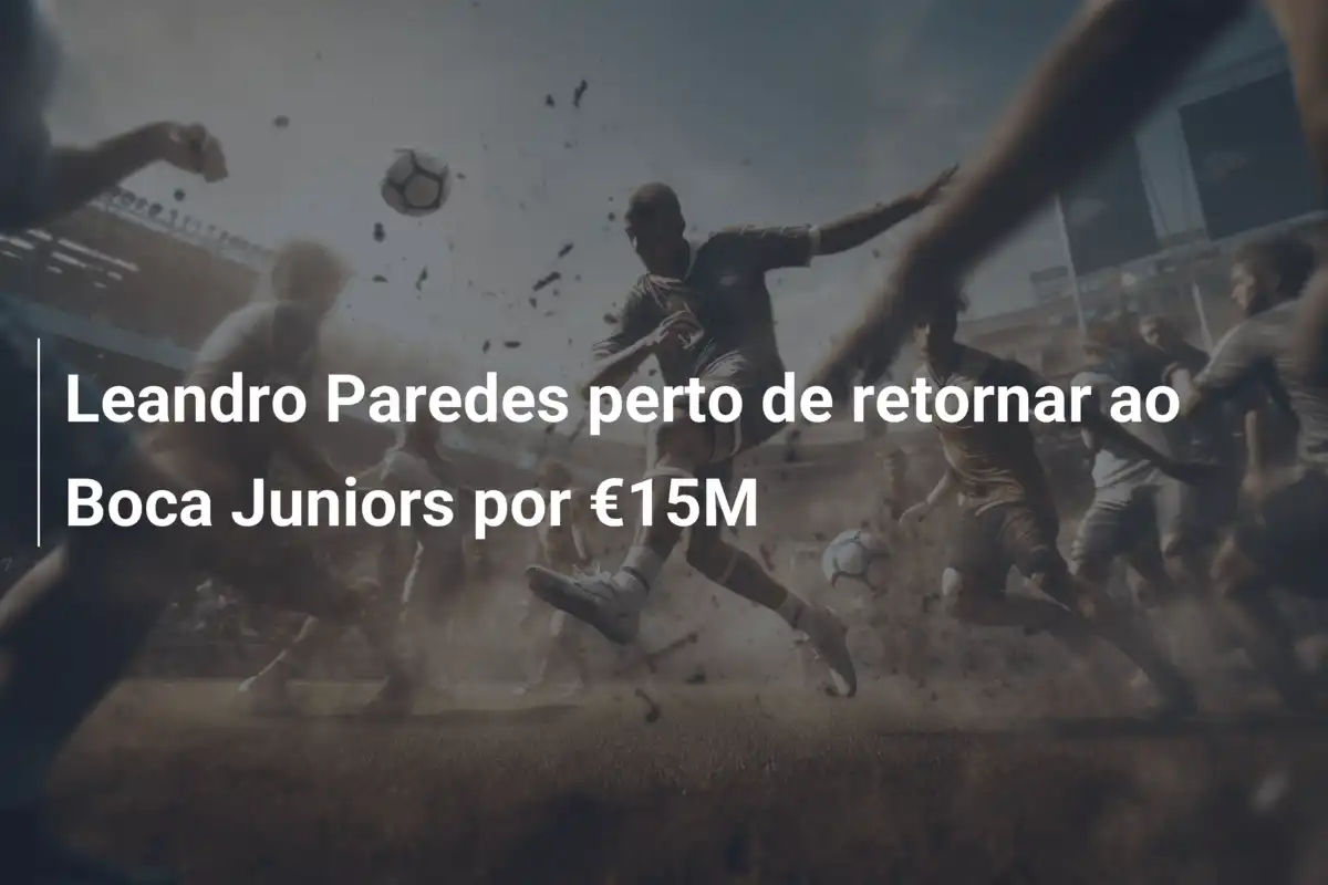 Leandro Paredes perto de retornar ao Boca Juniors por €15M