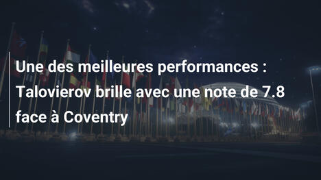 Une des meilleures performances : Talovierov brille avec une note de 7.8 face à Coventry