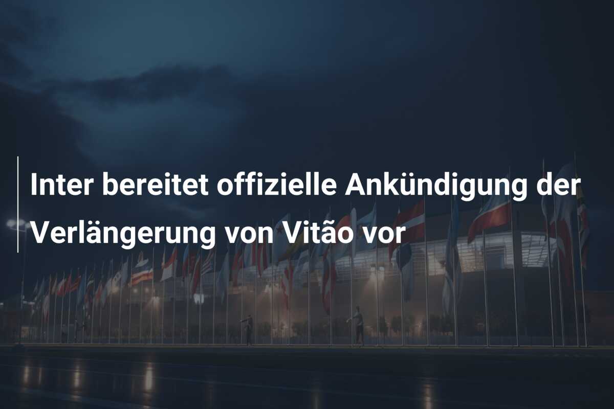 Inter bereitet offizielle Ankündigung der Verlängerung von Vitão vor