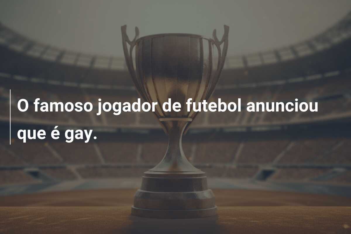 O famoso jogador de futebol anunciou que é gay.