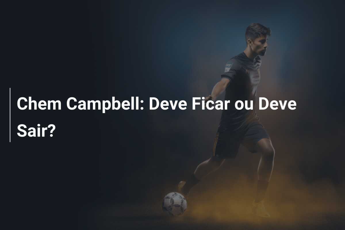 Chem Campbell: Deve Ficar ou Deve Sair?