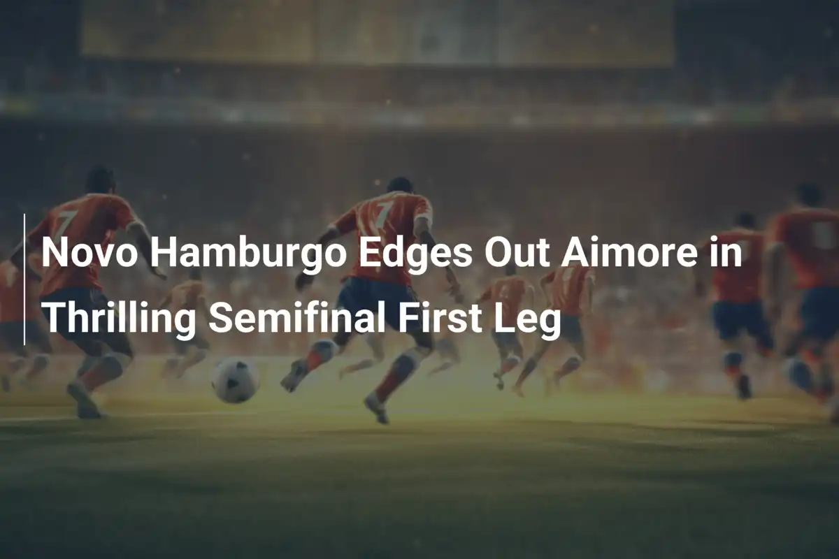 Novo Hamburgo Domina l’Aimoré in una Semifinale da Brividi