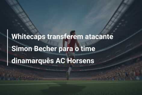 Whitecaps transferem atacante Simon Becher para o time dinamarquês AC Horsens