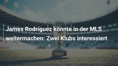 James Rodríguez könnte in der MLS weitermachen: Zwei Klubs interessiert