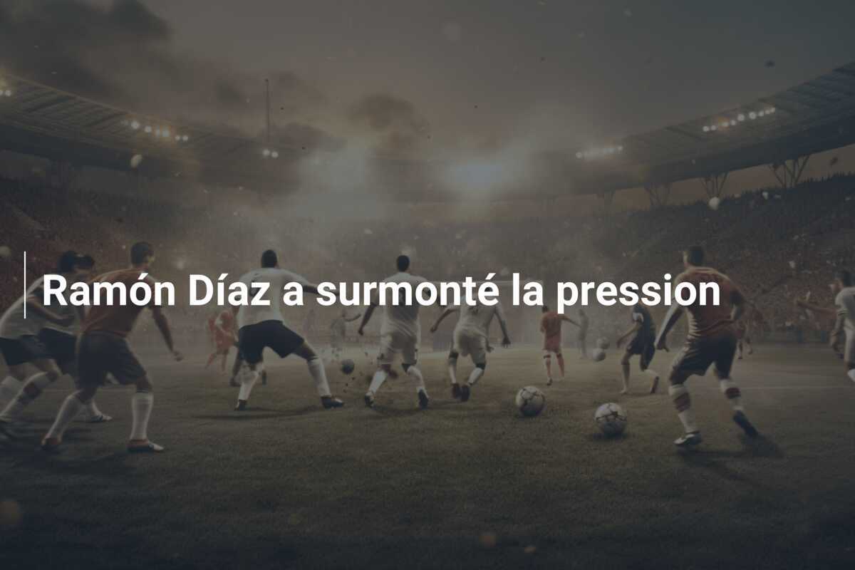 Ramón Díaz a surmonté la pression