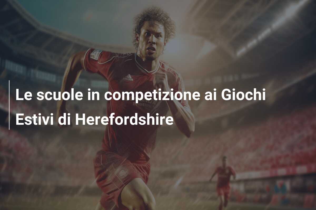 Le scuole in competizione ai Giochi Estivi di Herefordshire