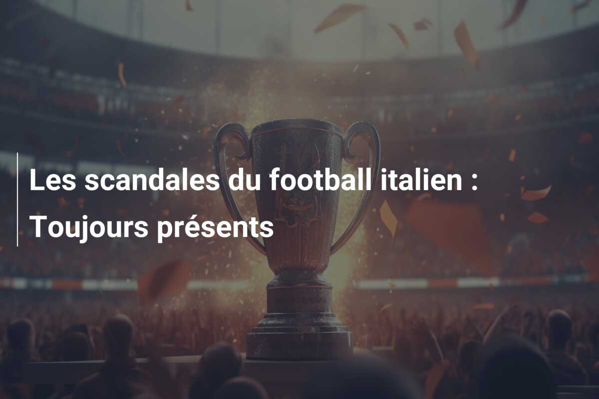 Les scandales du football italien : Toujours présents