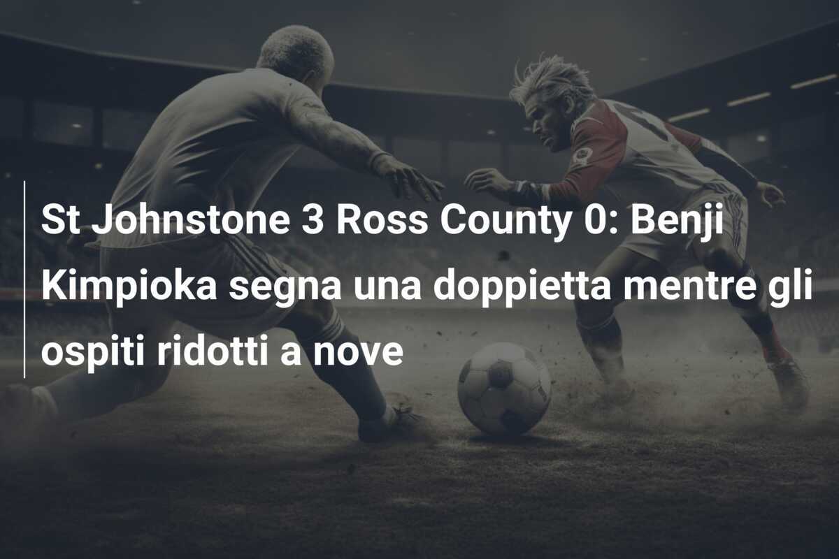 St Johnstone 3 Ross County 0: Benji Kimpioka segna una doppietta mentre gli ospiti ridotti a nove