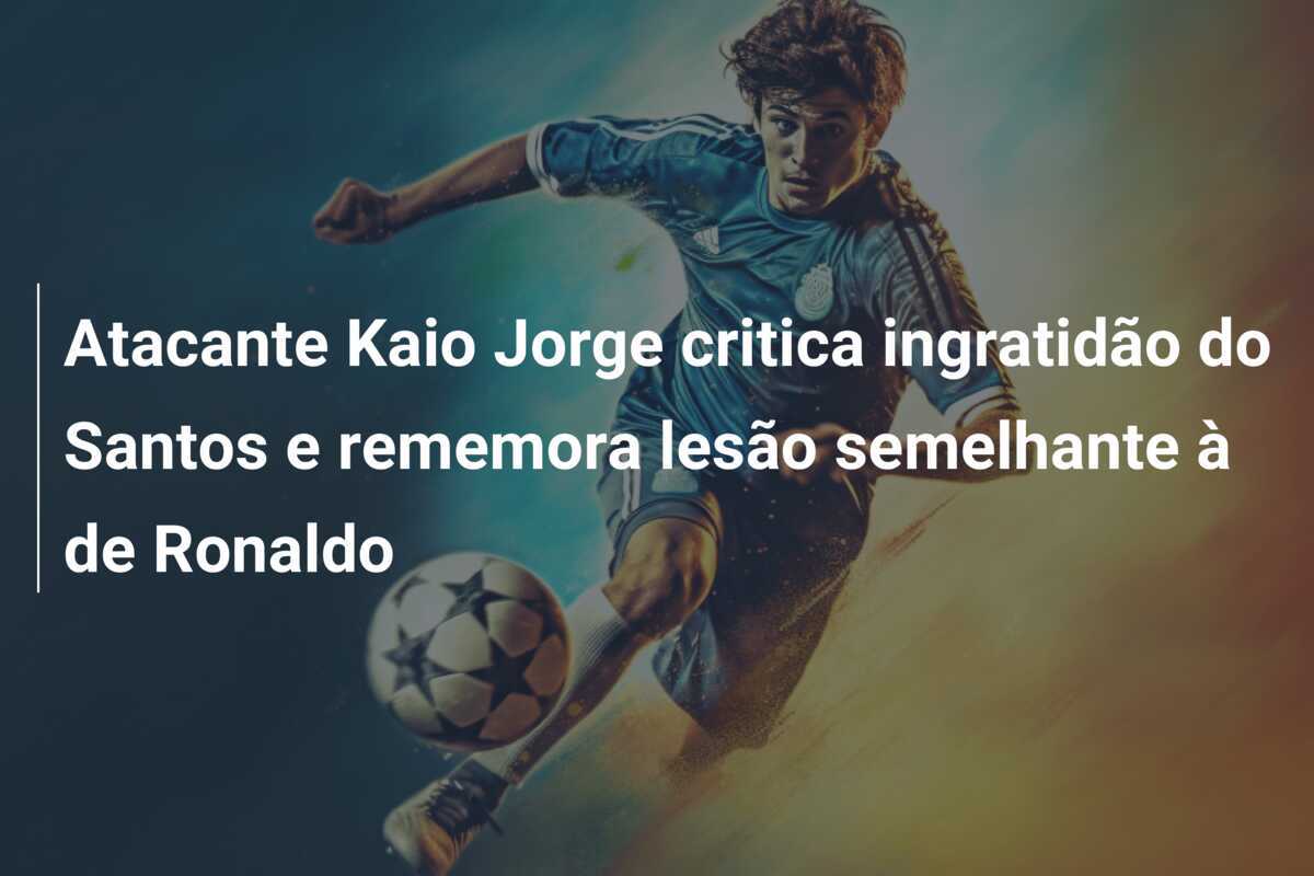 Atacante Kaio Jorge critica ingratidão do Santos e rememora lesão semelhante à de Ronaldo