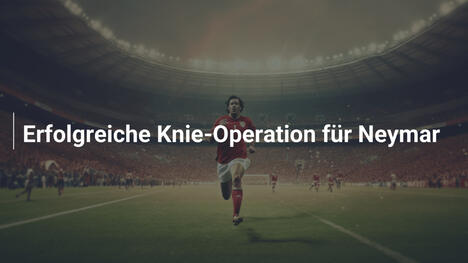 Erfolgreiche Knie-Operation für Neymar