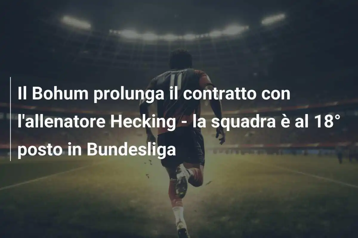 Il Bohum prolunga il contratto con l'allenatore Hecking - la squadra è al 18° posto in Bundesliga