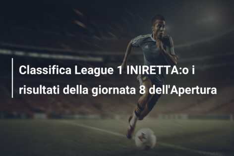 Classifica League 1 INIRETTA:o i risultati della giornata 8 dell’Apertura