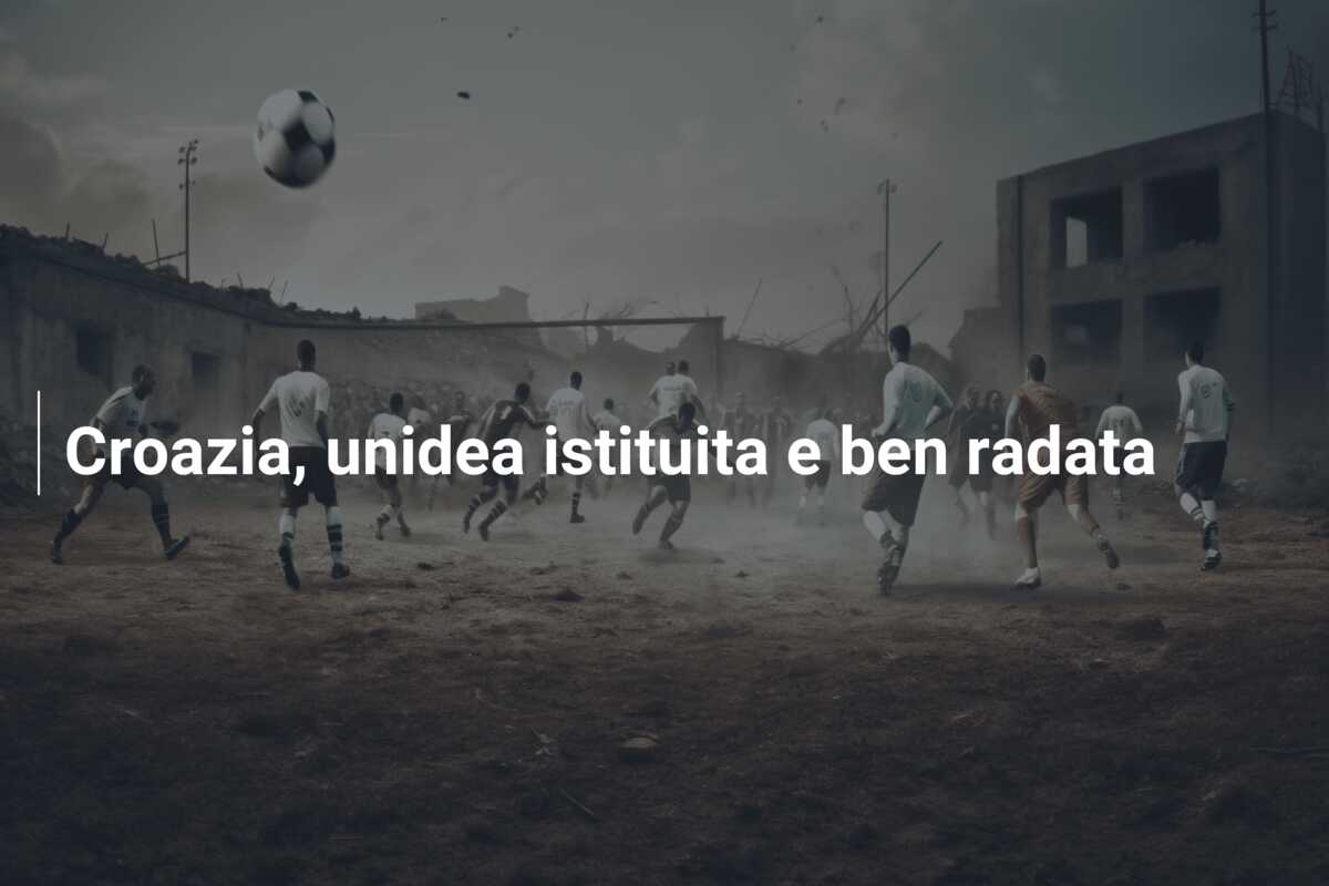 Croazia, unidea istituita e ben radata