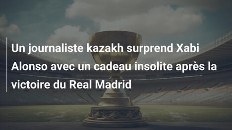 Un journaliste kazakh surprend Xabi Alonso avec un cadeau insolite après la victoire du Real Madrid