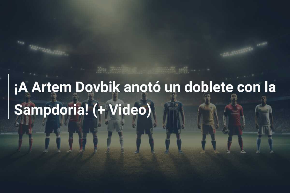 ¡A Artem Dovbik anotó un doblete con la Sampdoria! (+ Video)