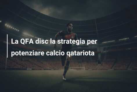 La QFA disc la strategia per potenziare calcio qatariota