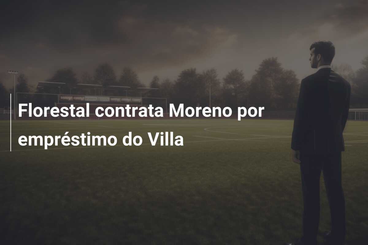 Florestal contrata Moreno por empréstimo do Villa