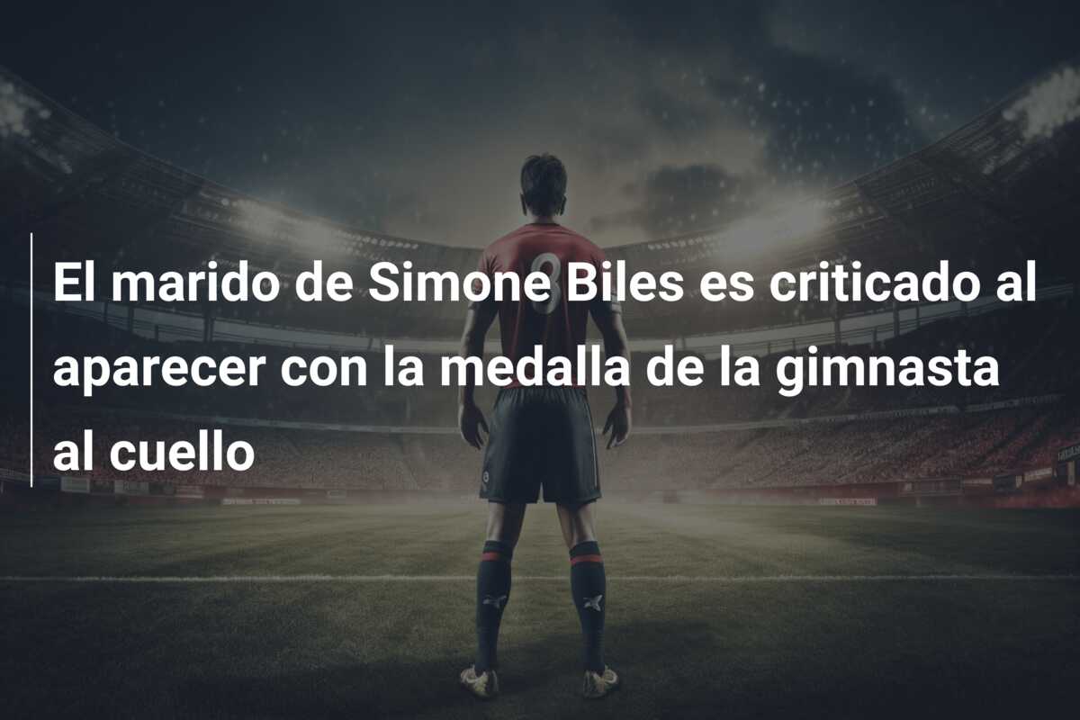 El marido de Simone Biles es criticado al aparecer con la medalla de la gimnasta al cuello