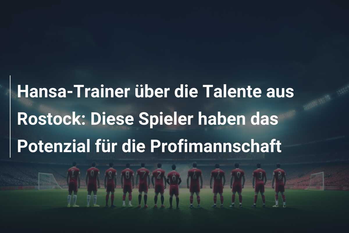 Hansa-Trainer über die Talente aus Rostock: Diese Spieler haben das Potenzial für die Profimannschaft