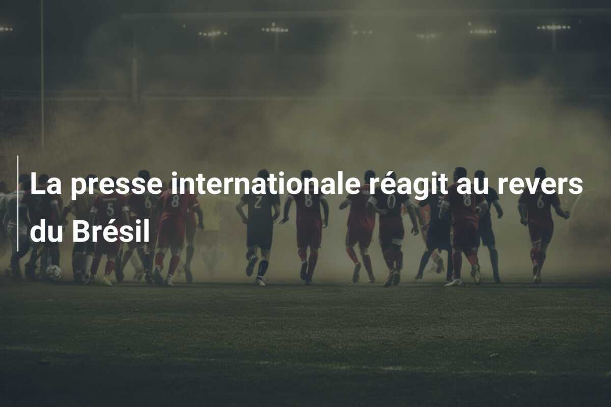 La presse internationale réagit au revers du Brésil