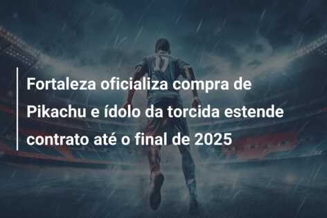 Fortaleza oficializa compra de Pikachu e ídolo da torcida estende contrato até o final de 2025