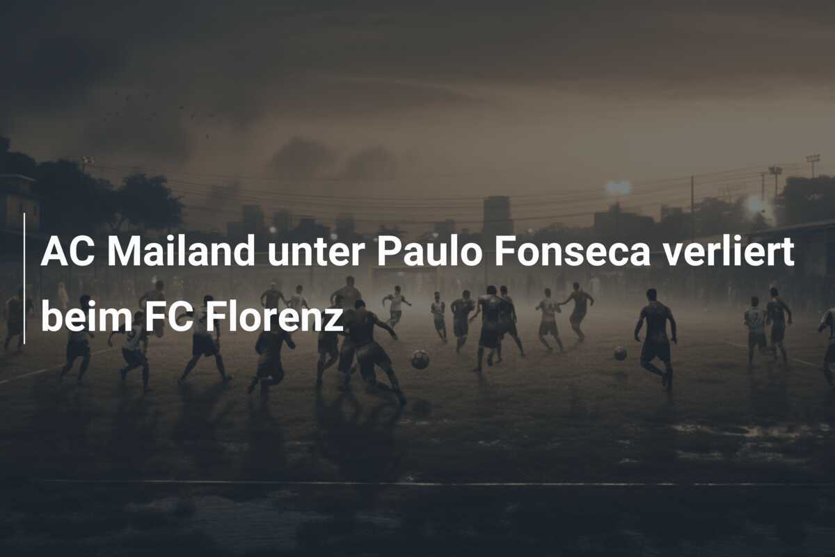 AC Mailand unter Paulo Fonseca verliert beim FC Florenz