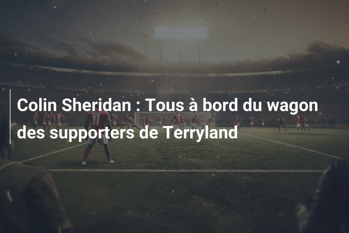 Colin Sheridan : Tous à bord du wagon des supporters de Terryland