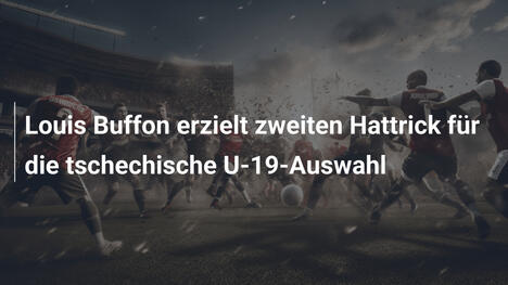 Louis Buffon erzielt zweiten Hattrick für die tschechische U-19-Auswahl