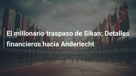 El millonario traspaso de Sikan: Detalles financieros hacia Anderlecht