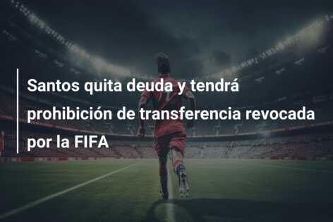 Santos quita deuda y tendrá prohibición de transferencia revocada por la FIFA