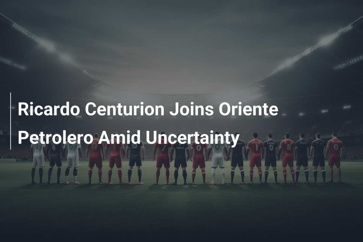 Ricardo Centurion Joins Oriente Petrolero Amid Uncertainty - footboom1.com