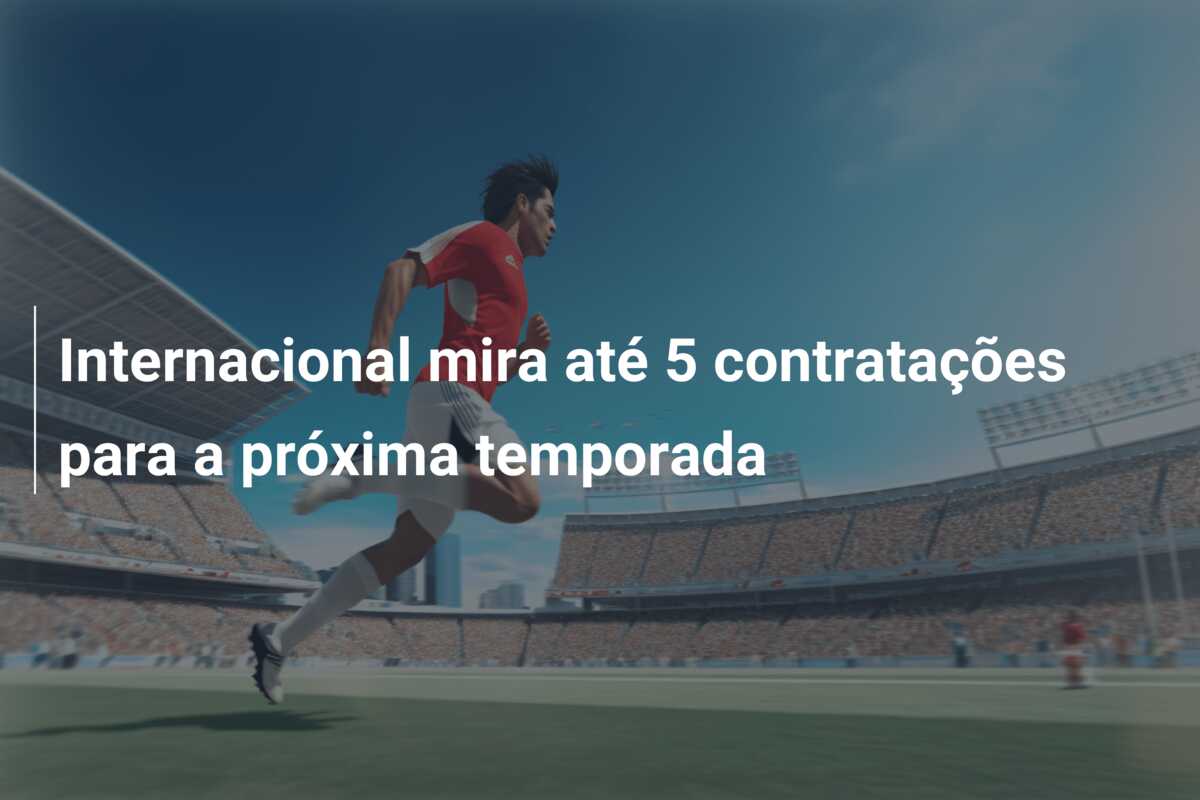 Internacional mira até 5 contratações para a próxima temporada