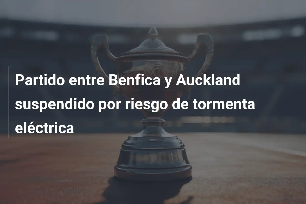 Partido entre Benfica y Auckland suspendido por riesgo de tormenta eléctrica