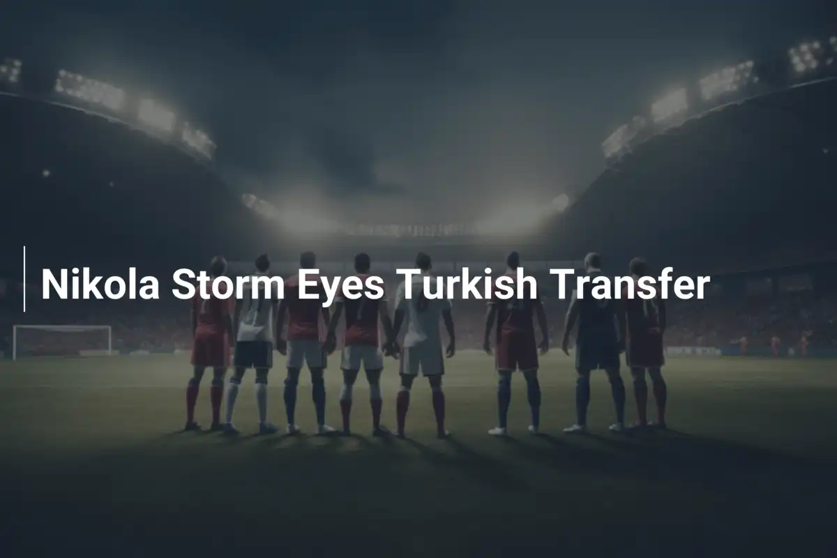 Nikola Storm Vicino al Trasferimento Turco