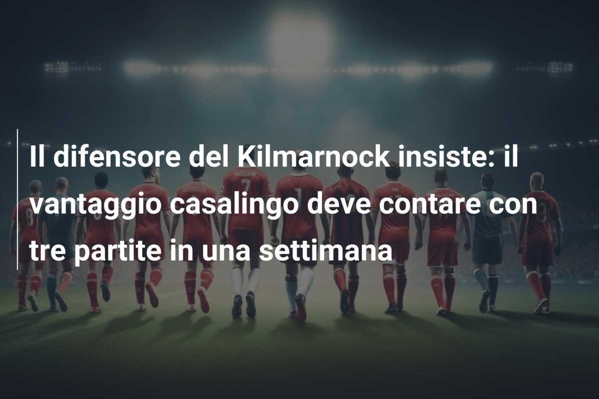 Il difensore del Kilmarnock insiste: il vantaggio casalingo deve contare con tre partite in una settimana