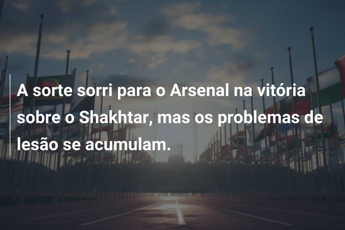A sorte sorri para o Arsenal na vitória sobre o Shakhtar, mas os problemas de lesão se acumulam.