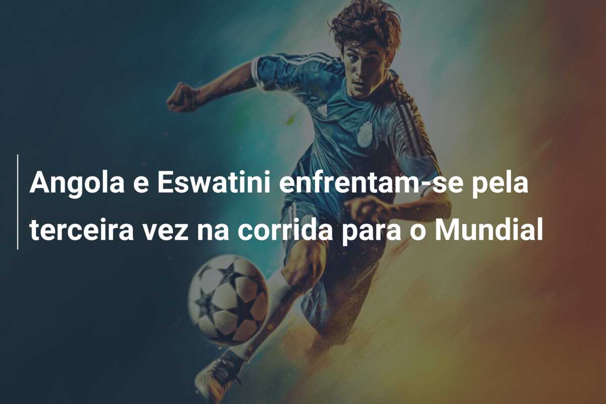 Angola e Eswatini enfrentam-se pela terceira vez na corrida para o Mundial