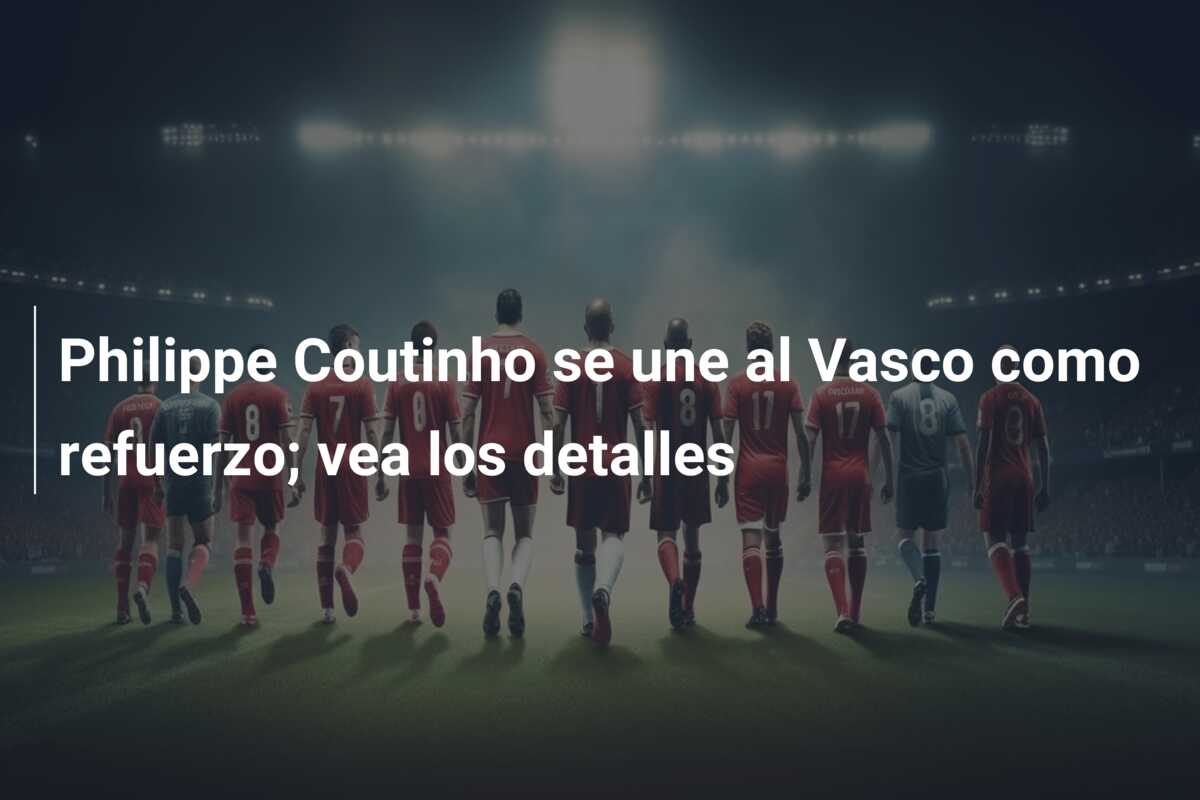 Philippe Coutinho se une al Vasco como refuerzo; vea los detalles