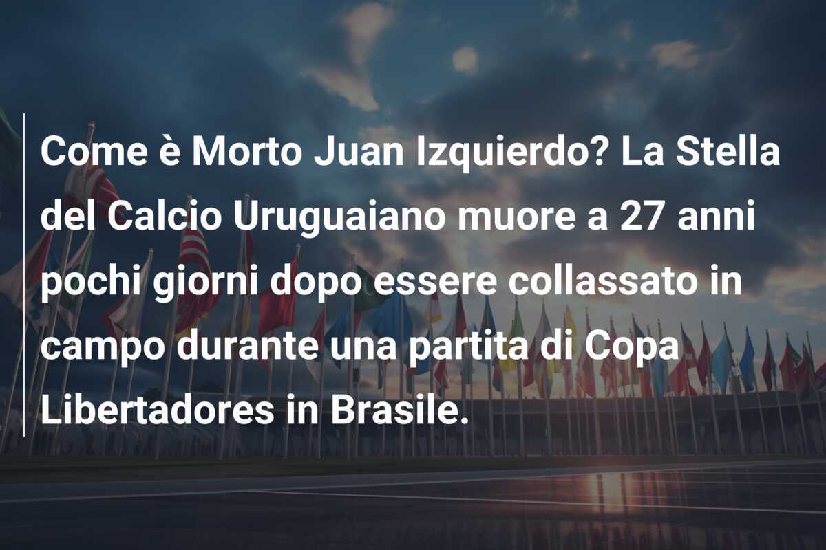 Come è Morto Juan Izquierdo? La Stella del Calcio Uruguaiano muore a 27 anni pochi giorni dopo essere collassato in campo durante una partita di Copa Libertadores in Brasile.