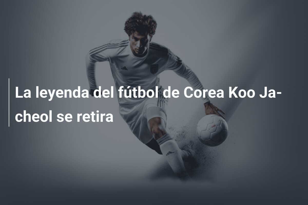 La leyenda del fútbol de Corea Koo Ja-cheol se retira
