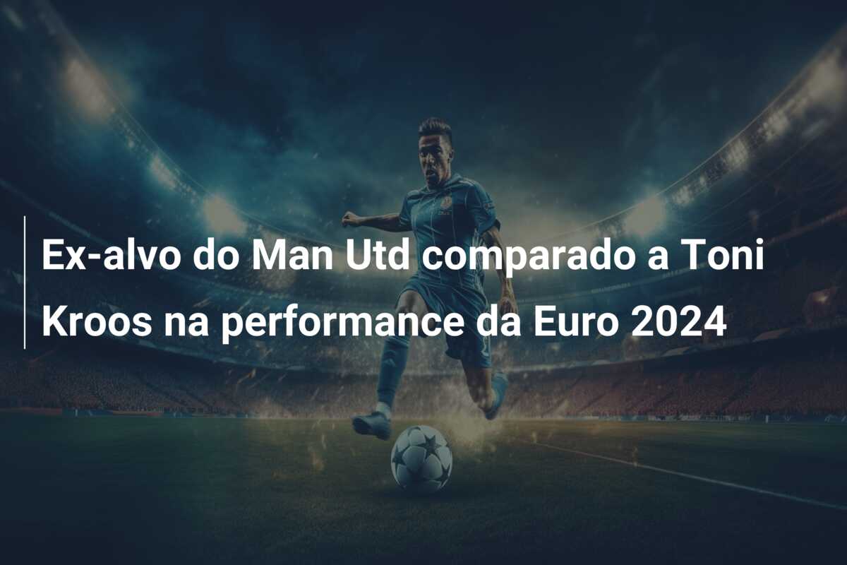 Ex-alvo do Man Utd comparado a Toni Kroos na performance da Euro 2024