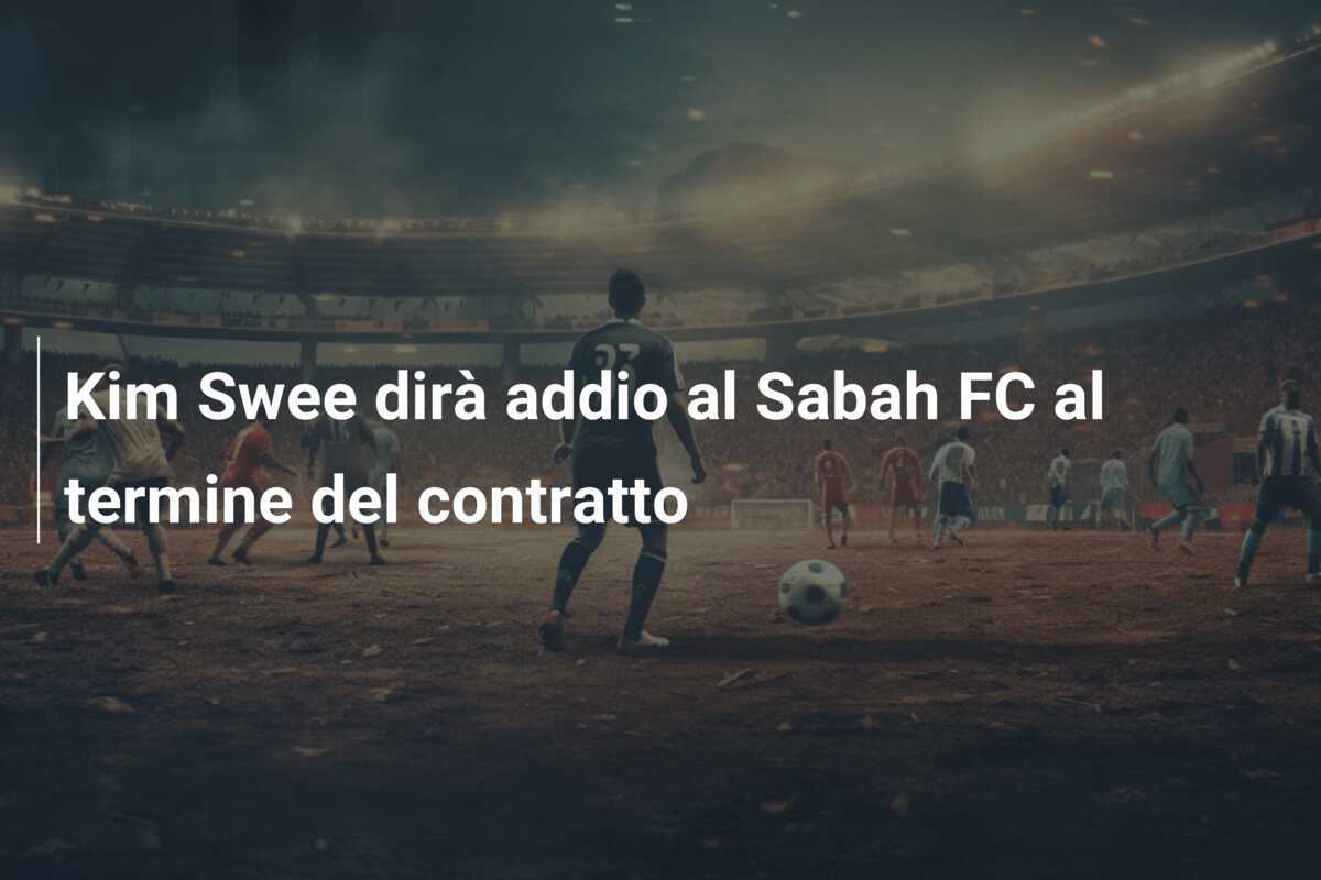Kim Swee dirà addio al Sabah FC al termine del contratto